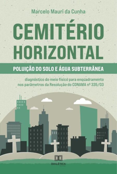 Cemitério Horizontal – Poluição do solo e água subterrânea:diagnóstico do meio físico para enquadramento nos parâmetros da Resolução do CONAMA no 335/03