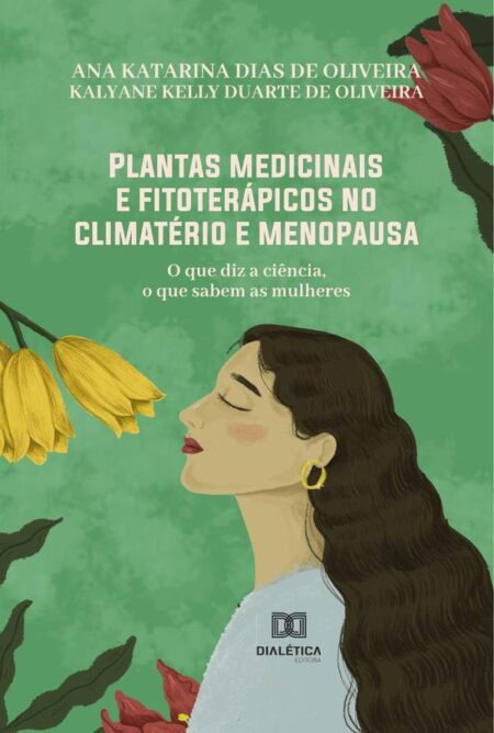 Plantas medicinais e fitoterápicos no climatério e menopausa:o que diz a ciência, o que sabem as mulheres