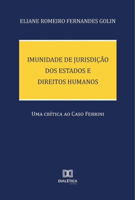 Imunidade de Jurisdição dos Estados e Direitos Humanos:uma crítica ao Caso Ferrini