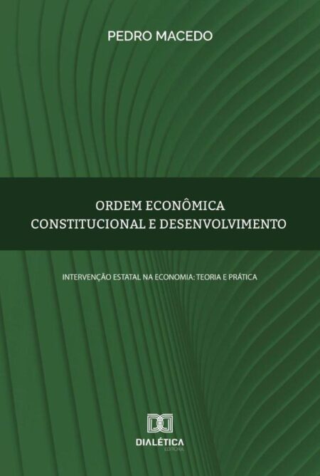Ordem econômica constitucional e desenvolvimento:intervenção estatal na economia: teoria e prática