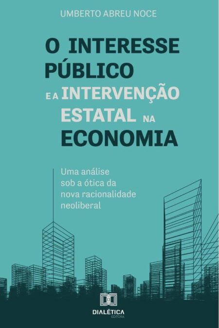 O interesse público e a intervenção estatal na economia:uma análise sob a ótica da nova racionalidade neoliberal