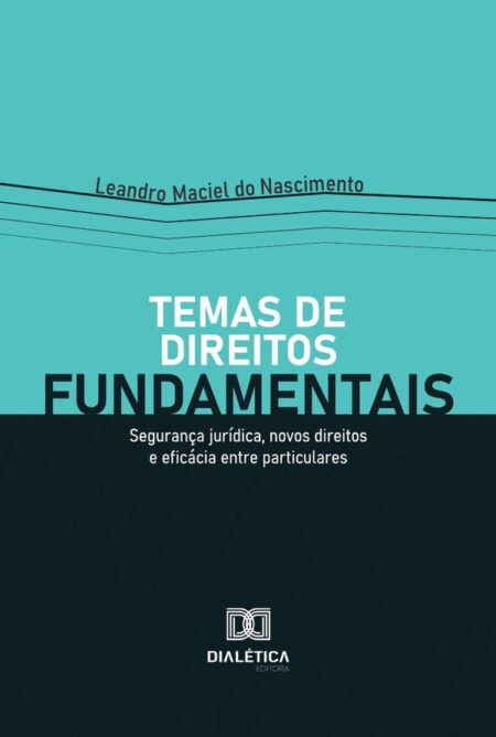 Temas de direitos fundamentais:segurança jurídica, novos direitos e eficácia entre particulares
