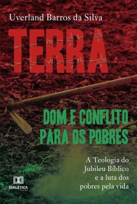 Terra: dom e conflito para os pobres:a teologia do jubileu bíblico e a luta dos pobres pela vida