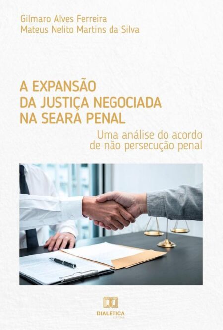 A expansão da justiça negociada na seara penal:uma análise do acordo de não persecução penal