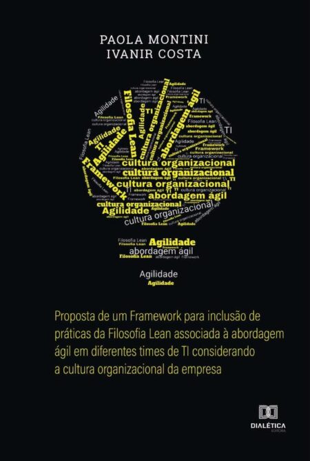 Proposta de um Framework para inclusão de práticas da Filosofia Lean associada à abordagem ágil em diferentes times de TI considerando a cultura organizacional da empresa
