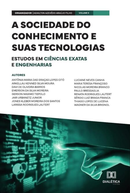 A sociedade do conhecimento e suas tecnologias - estudos em Ciências Exatas e Engenharias:Volume 5