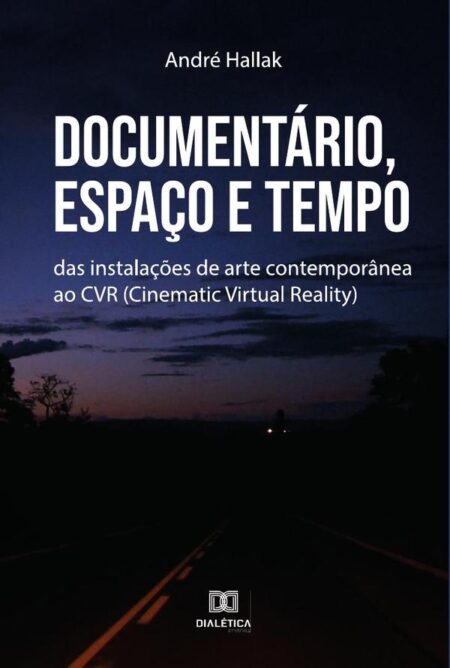 Documentário, Espaço e Tempo:das instalações de arte contemporânea ao CVR (Cinematic Virtual Reality)