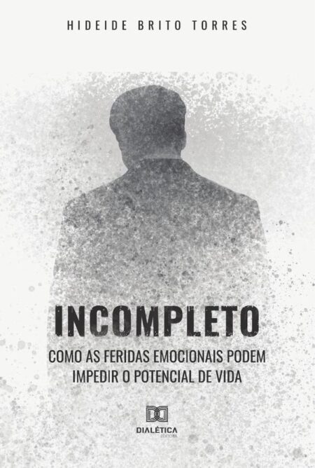 Incompleto:como as feridas emocionais podem impedir o potencial de vida