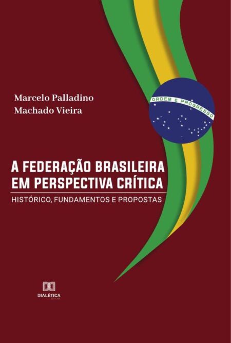A federação brasileira em perspectiva crítica:histórico, fundamentos e propostas