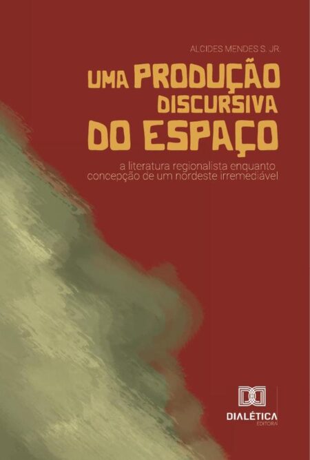 Uma produção discursiva do espaço:a literatura regionalista enquanto concepção de um nordeste irremediável