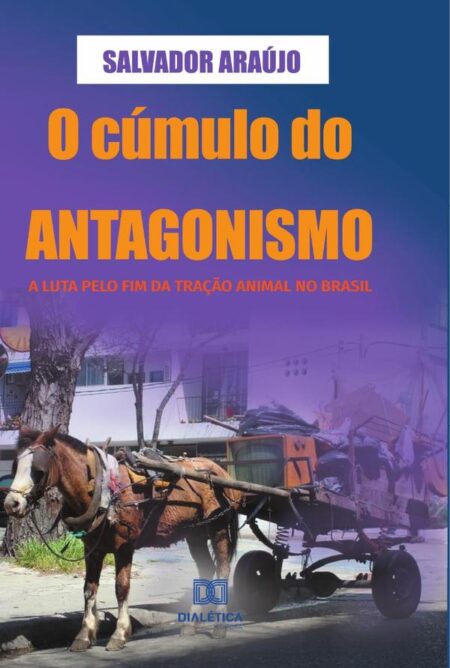 O cúmulo do antagonismo:a luta pelo fim da tração animal no Brasil
