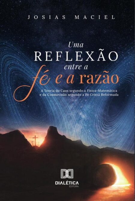 Uma Reflexão entre a Fé e a Razão:A Teoria do Caos segundo a Física-Matemática e da Cosmovisão segundo a Fé Cristã Reformada