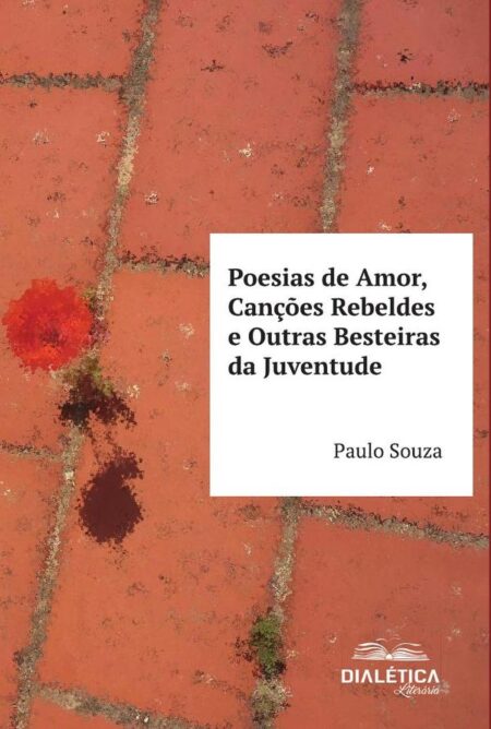 Poesias de Amor, Canções Rebeldes e Outras Besteiras da Juventude