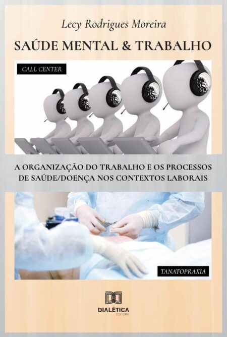 Saúde Mental & Trabalho:a organização do trabalho e os processos de saúde/doença nos contextos laborais