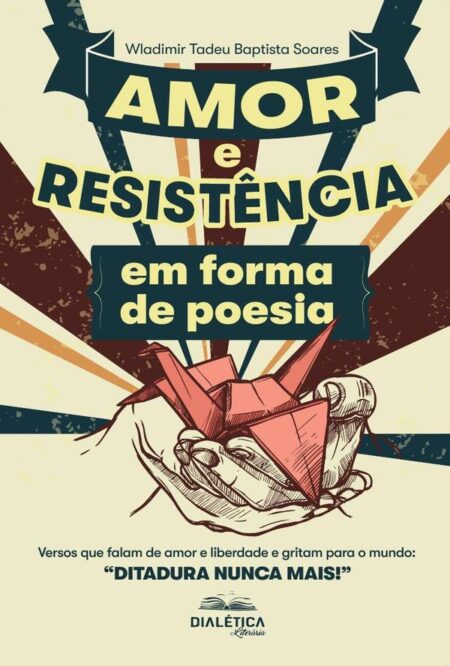 Amor e Resistência em forma de poesia:versos que falam de amor e liberdade e gritam para o mundo: “Ditadura Nunca Mais!”