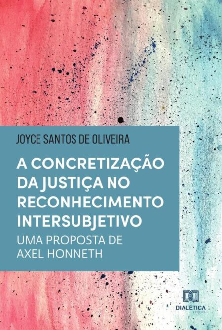 A concretização da justiça no reconhecimento intersubjetivo:uma proposta de Axel Honneth