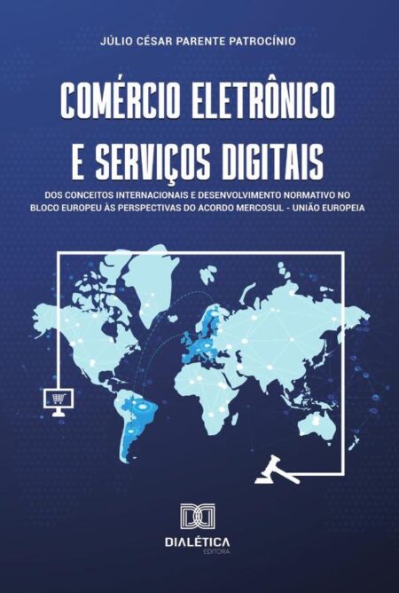Comércio eletrônico e serviços digitais:dos conceitos internacionais e desenvolvimento normativo no bloco europeu às perspectivas do acordo Mercosul – União Europeia