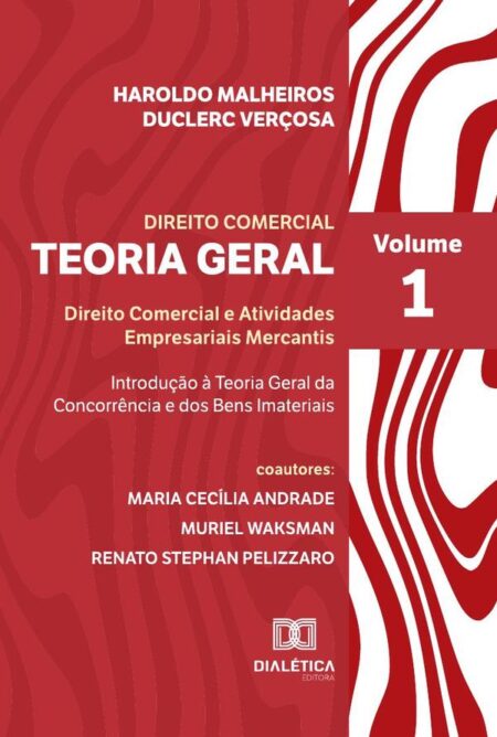 Teoria Geral do Direito Comercial:Direito Comercial e Atividades Empresariais Mercantis - Introdução à Teoria Geral da Concorrência e dos Bens Imateriais - Volume 1
