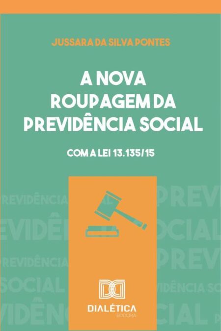 A nova roupagem da previdência social: com a Lei 13.135/15