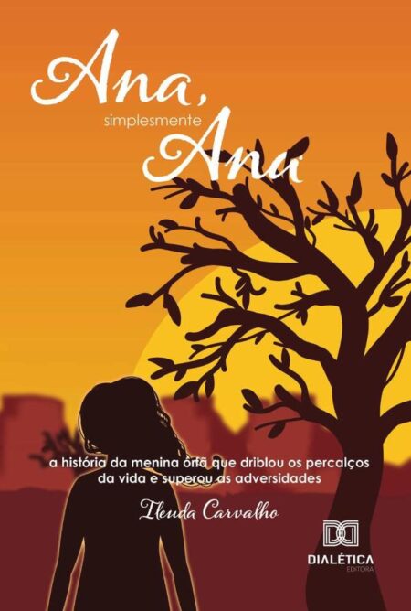 Ana, Simplesmente Ana:a história da menina órfã que driblou os percalços da vida e superou as adversidades