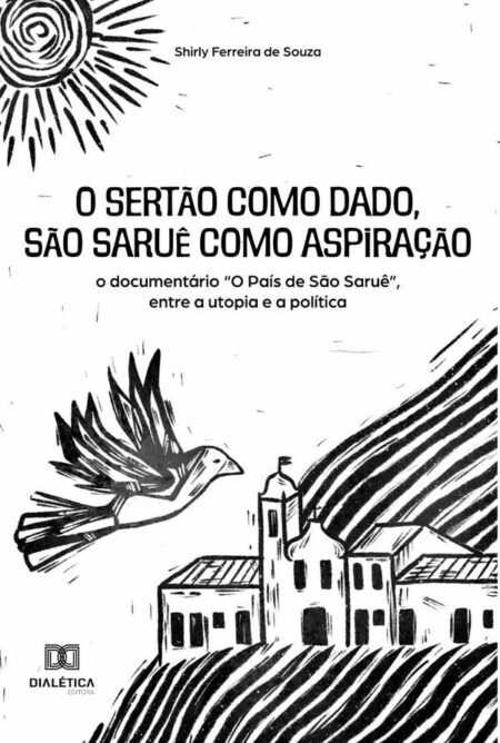 O sertão como dado, São Saruê como aspiração:o documentário "O País de São Saruê", entre a utopia e a política