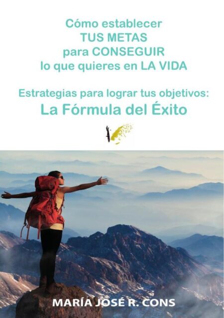 Cómo establecer tus metas para conseguir lo que quieres en la vida:Estrategias para lograr tus objetivos: La Fórmula del Éxito