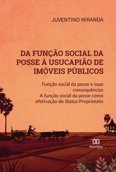 Da função social da posse à usucapião de imóveis públicos:função social da posse e suas consequências a função social da posse como efetivação do Status Proprietatis