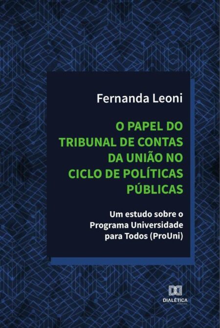 O papel do Tribunal de Contas da União no ciclo de políticas públicas:um estudo sobre o Programa Universidade para Todos (ProUni)