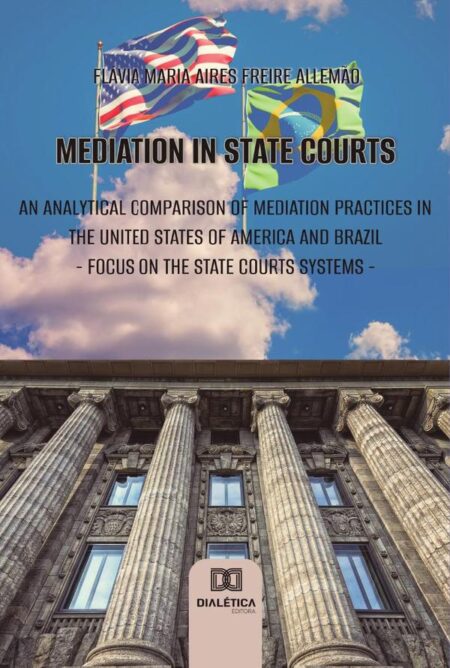 Mediation in state courts: an analytical comparison of mediation practices in the United States of America and Brazil:focus on the state courts systems