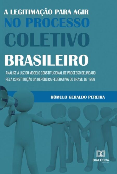 A legitimação para agir no processo coletivo brasileiro:análise à luz do modelo constitucional de processo delineado pela Constituição da República Federativa do Brasil de 1988