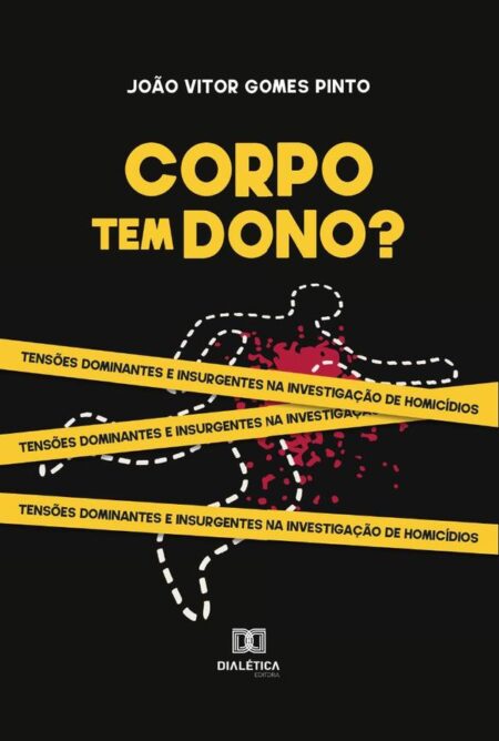 Corpo tem dono?:tensões dominantes e insurgentes na investigação de homicídios
