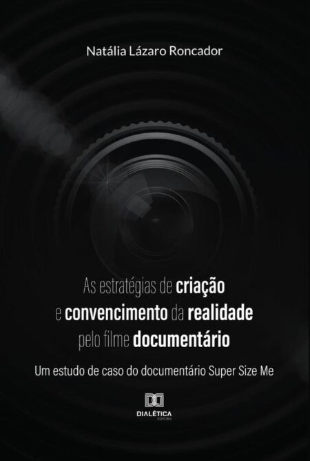 As estratégias de criação e convencimento da realidade pelo filme documentário:um estudo de caso do documentário Super Size Me