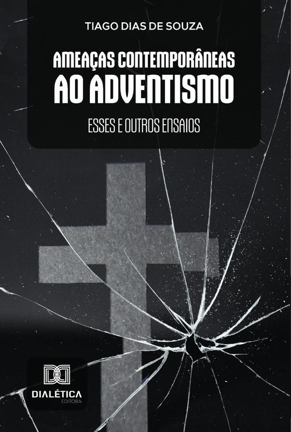 Ameaças Contemporâneas ao Adventismo:esses e outros ensaios