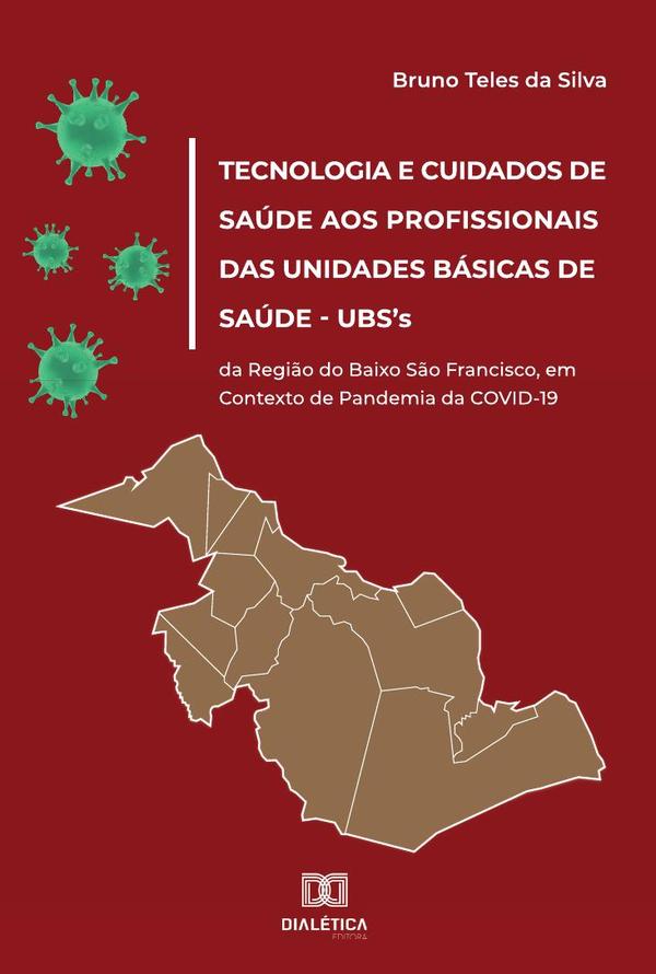 Tecnologia e Cuidados de Saúde aos Profissionais das Unidades Básicas de Saúde – UBS''s da Região do Baixo São Francisco, em Contexto de Pandemia da COVID-19