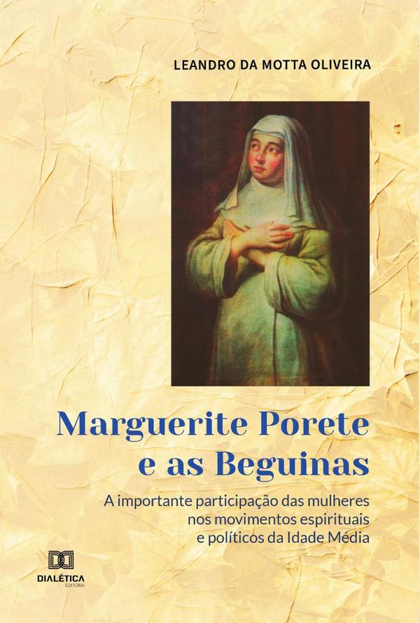 Marguerite Porete e as Beguinas:a importante participação das mulheres nos movimentos espirituais e políticos da Idade Média