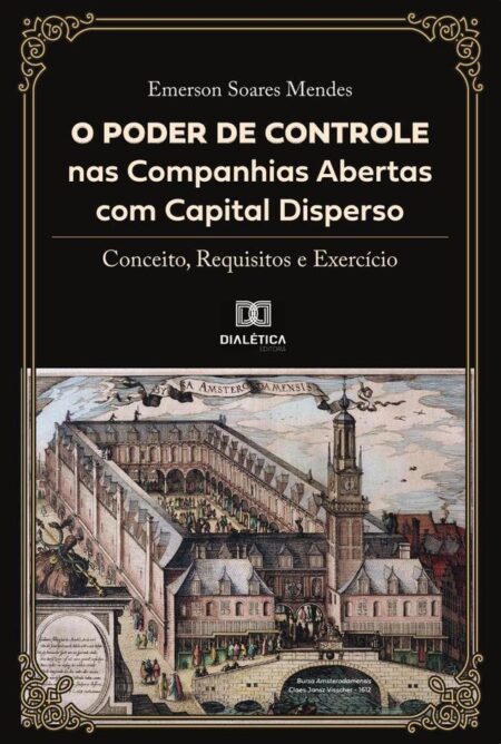 O poder de controle nas companhias abertas com capital disperso:conceito, requisitos e exercício