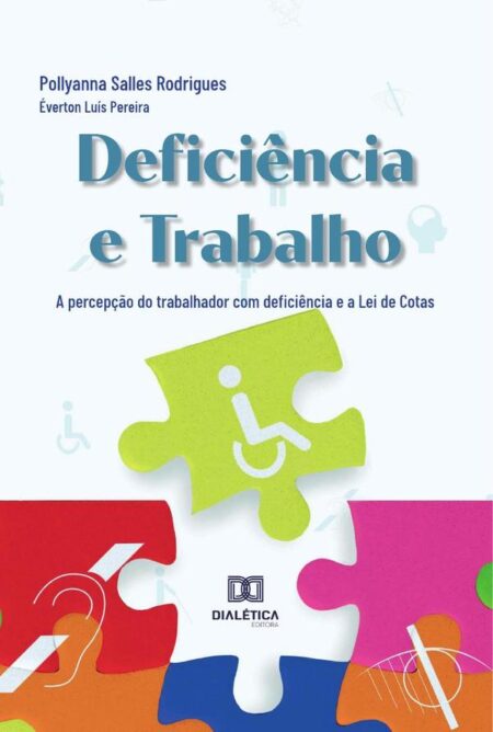Deficiência e Trabalho:a percepção do trabalhador com deficiência e a Lei de Cotas