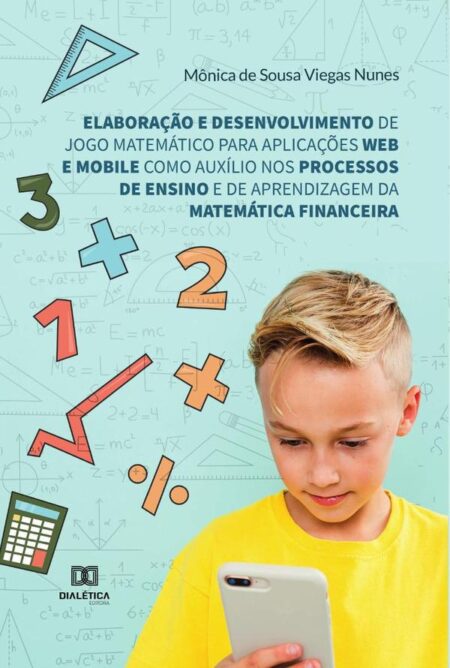 Elaboração e desenvolvimento de jogo matemático para aplicações web e mobile como auxílio nos processos de ensino e de aprendizagem da Matemática Financeira