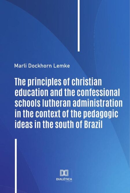 The principles of christian education and the confessional schools lutheran administration in the context of the pedagogic ideas in the south of Brazil
