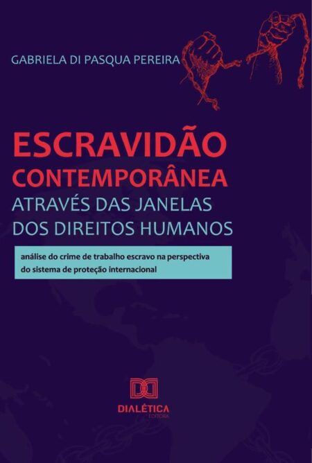 Escravidão contemporânea através das janelas dos Direitos Humanos:análise do crime de trabalho escravo na perspectiva do sistema de proteção internacional