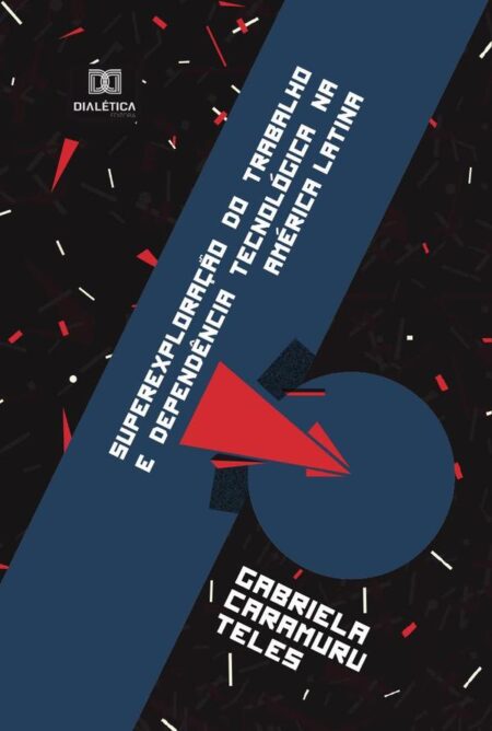 Superexploração do trabalho e dependência tecnológica na América Latina