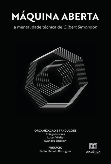 Máquina Aberta:a mentalidade técnica de Gilbert Simondon - Volume 1