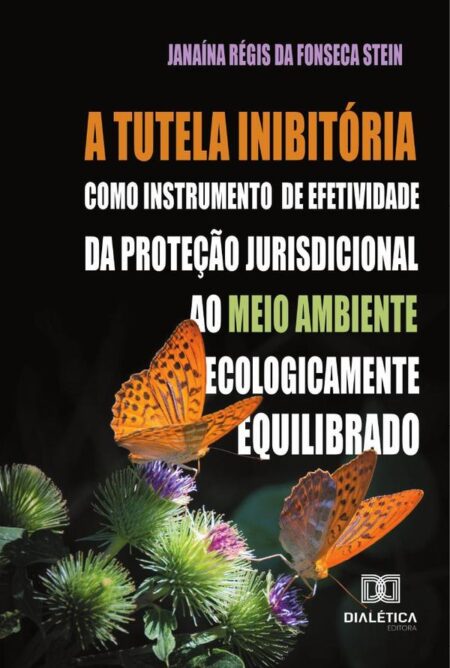 A tutela inibitória como instrumento de efetividade da proteção jurisdicional ao meio ambiente ecologicamente equilibrado