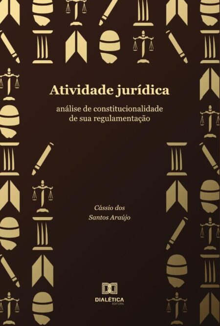 Atividade jurídica:análise de constitucionalidade de sua regulamentação