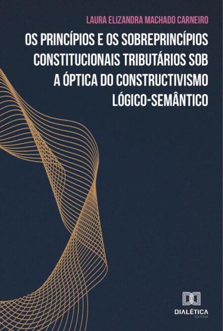 Os princípios e os sobreprincípios constitucionais tributários sob a óptica do constructivismo lógico-semântico