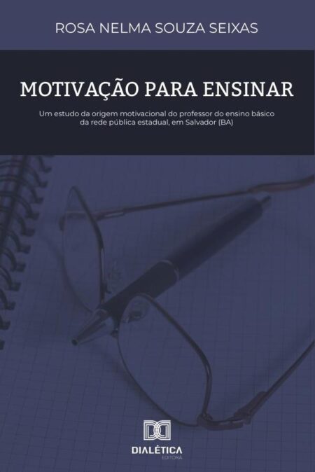 Motivação para Ensinar:um estudo da origem motivacional do professor do ensino básico da rede pública estadual, em Salvador (BA)