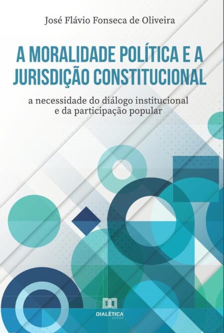 A moralidade política e a jurisdição constitucional:a necessidade do diálogo institucional e da participação popular