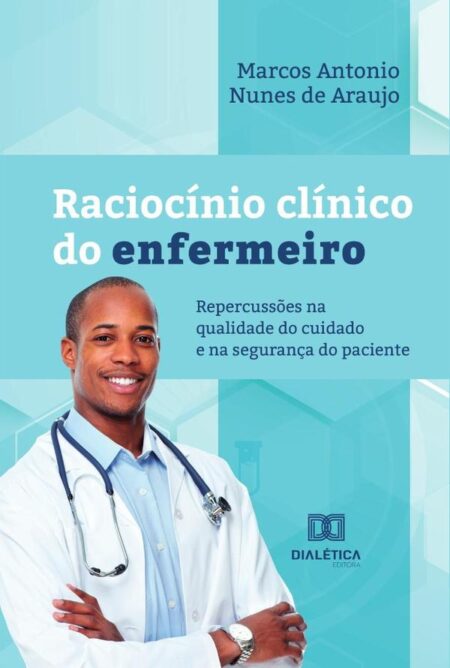 Raciocínio clínico do enfermeiro:repercussões na qualidade do cuidado e na segurança do paciente