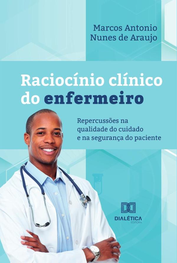Raciocínio clínico do enfermeiro:repercussões na qualidade do cuidado e na segurança do paciente
