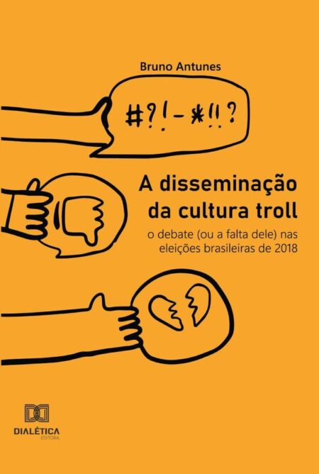 A disseminação da cultura troll:o debate (ou a falta dele) nas eleições brasileiras de 2018